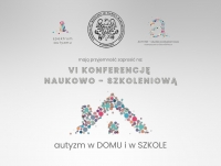 VI Konferencja Naukowo-Szkoleniowa "Autyzm w domu i w szkole"